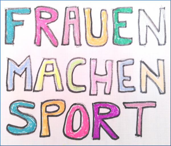 gemalt, in bunter Schrift und Großbuchstaben: FRAUEN MACHEN SPORT